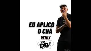 MC DB - EU APLICO O CHÁ  ( REMIX ) DJ KS DJ RK