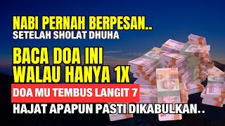 DENGARKAN SABDA NABI, SIAPAPUN SETELAH SHOLAT DHUHA BACA DOA INI WALAU 1X, HAJAT APAPUN DIKABULKAN