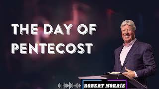 THE DAY OF PENTECOST - By Pastor Robert Morris ( Must Watch )