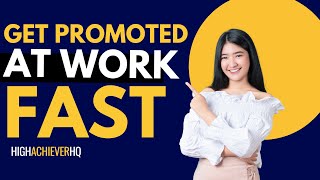 How to Get Promoted at Work Fast