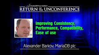 MariaDB Consistency, Performance, Compatibility, Ease-of-use - Alexander Barkov - UnConference 2023