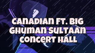 Canadian Ft. Big Ghuman Sultaan (Concert Hall) New Punjabi Songs