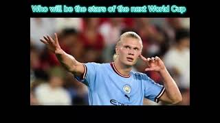 Who will be the stars in the next world cup