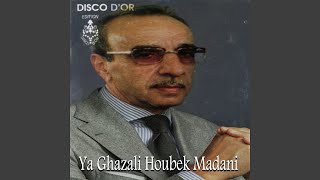 Ya Ghazali Houbek Madani