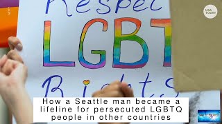 BREAKING NEWS! How a Seattle man became a lifeline for persecuted LGBTQ people in other countri