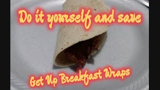 make Get Up breakfast wraps and save/DD wake up wraps