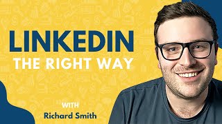 How I Use LinkedIn to Shatter My Sales Numbers | Richard Smith