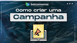 Como Criar Uma Campanha no BotConversa