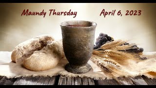 4/06/2023 Maundy Thursday Livestream Worship Service