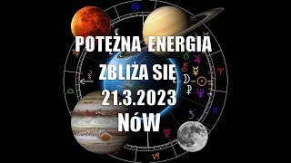 Potężna Energia zbliża się 21.03.2023 Nów Księżyca