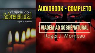 Audiobook: Viagem ao sobrenatural. Roger J. Morneau.