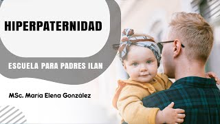 Escuela para Padres ILAN  "Hiperpaternidad" -MSc. María Elena González