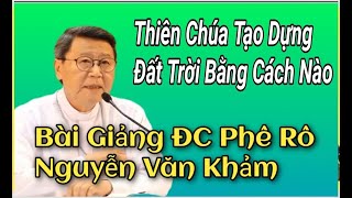 Thiên Chúa Tạo Dựng Đất Trời Bằng Cách Nào  ,Bài Giảng Cha Khảm