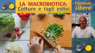 La macrobiotica, cotture e tagli estivi - Fiorenzo Libero