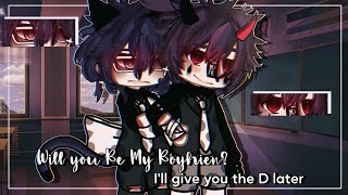 Will you be My Boyfrien? I'll give you the D later~ || BL/Gay || GLMM/ GCMM || Original ||Gacha Life