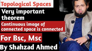 Continuous image of connected space is connected by Shahzad Ahmed. #mscmath #topology #connected