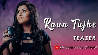 KAUN TUJHE || Cover Song || TEASER || Sanchita Roy Official || M.S. DHONI - THE UNTOLD STORY