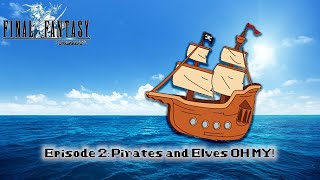 Final Fantasy: Pirates and Elves OH MY! [Ep 2]