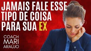 Jamais fale essas coisas para sua EX