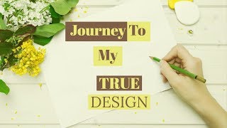 Journey To My True Design