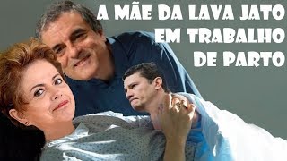 A MÃE DA LAVA JATO EM TRABALHO DE PARTO