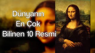 Dünyanın En Çok Bilinen 10 Resmi - Birkaç Bilgi