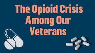 From Battlefront to Homefront: The Opioid Crisis Among Our Veterans