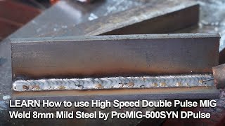 LEARN How to use High Speed Double Pulse MIG Weld 8mm Mild Steel by ProMIG-500SYN DPulse