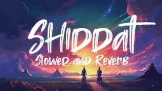 💕Shiddat title track | lofi | slowed and Reverb | Shiddat movie song