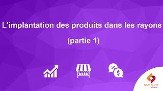 L'implantation des produits dans les rayons (partie 1)