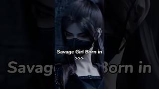 savage girl born in!!! 😏||Subscribe for more😉🌷