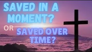 Are We Saved or BEING saved?