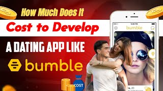 How Much Does It Cost to Develop a Dating App Like Bumble?