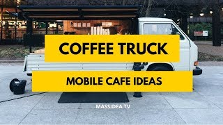 65+ Awesome Coffee Truck & Mobile Cafe Ideas