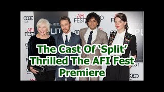 The Cast Of ‘Split’ Thrilled The AFI Fest Premiere