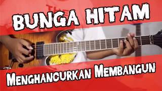 BUNGA HITAM - Menghancurkan Membangun gitar cover chord lirik tutorial lesson