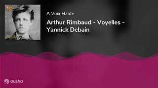 Arthur Rimbaud - Voyelles - Yannick Debain