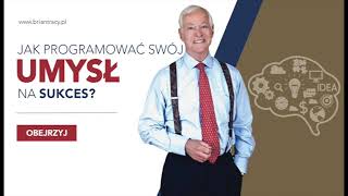 BRIAN TRACY   JAK PROGRAMOWAĆ SWÓJ UMYSŁPODŚWIADOMOŚĆ NA SUKCES  ZMIEŃ SWOJE MYŚLENIE, ZMIEŃ ŻYCIE