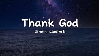 Umair, aleemrk - Thank God (lyrics)