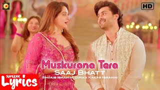 Muskurana Tera (Lyrics) | Saaj Bhatt | Shoaib Ibrahim, Dipika Kakar Ibrahim | SuperNkLyrics |