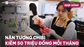 Nhịp sống : Nặn tượng chibi kiếm 50 triệu đồng mỗi tháng | VnExpress