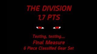 The Division - 1.7 PTS "Testing, testing... Final Measure 6 Piece Classified Gear Set"