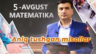 5-AVGUST Matematika test tahlili. Aniq tushgan misollar. DTM 2023 test savollari yechimlari