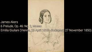 James Akers - 6 Prelude, Op. 46: No. 2, Mosso Emilia Giuliani (23 April 1813 - 27 November 1850)