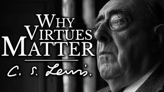 Why Virtues Matter | C.S. Lewis Audio