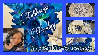 Tablescape Tuesday ~  ITS A BLUE TUESDAY TABLESCAPE 💙