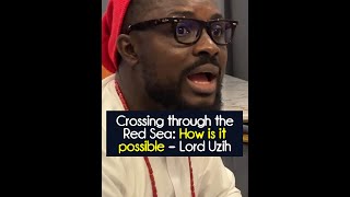 Crossing through the Red Sea: How is it possible - Lord Uzih