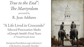 R. Jean Addams. True to the End: The Culmination of the Ministry of Joseph Smith at His Martyrdom