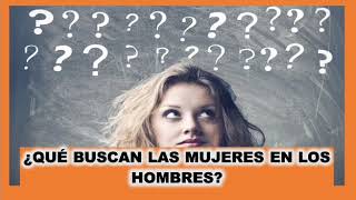 Cosas Que Las Mujeres Buscan En Los Hombres