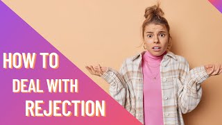 Healthy Ways To Handle ANY Rejection